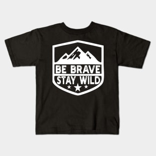 Be Brave Stay Wild camping wilderness - nature camping Kids T-Shirt